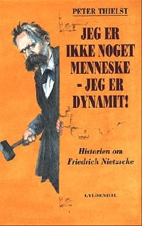 Jeg er ikke noget menneske - jeg er dynamit! af Peter Thielst