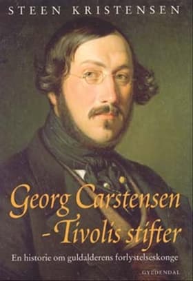 Georg Carstensen - Tivolis stifter af Steen Kristensen