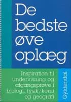 De bedste øveoplæg - Inspiration til undervisning og afgangsprøve i biologi, fysik/kemi og geografi