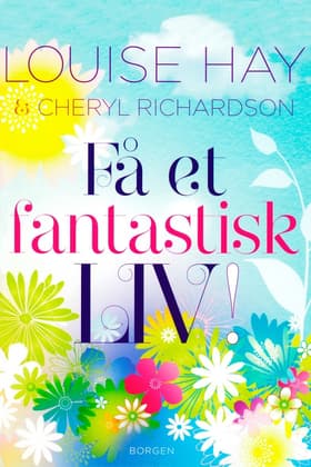 Få et fantastisk liv! af Louise L. Hay