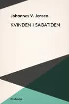 Kvinden i Sagatiden af Johannes V. Jensen