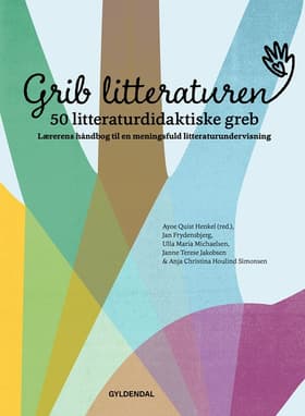 Grib litteraturen! 50 litteraturdidaktiske greb af Ayoe Henkel