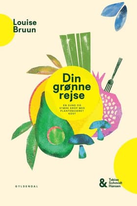 Din grønne rejse - en sund og stærk krop med plantebaseret kost af Louise Bruun