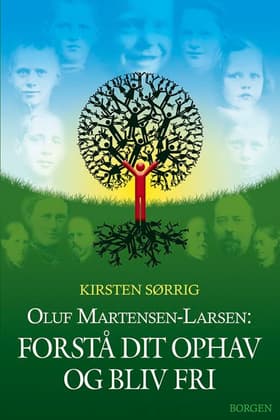 Oluf Martensen-Larsen: Forstå dit ophav og bliv fri af Kirsten Sørrig