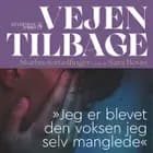 Vejen tilbage - "Jeg er blevet den voksen jeg selv manglede"