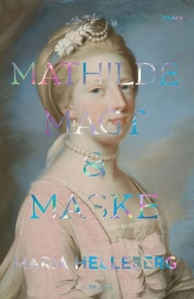 Mathilde, magt og maske af Maria Helleberg
