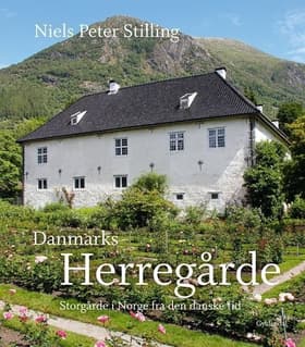 Danmarks herregårde. Storgårde i Norge fra den danske tid af Niels Peter Stilling