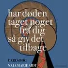 Har døden taget noget fra dig så giv det tilbage