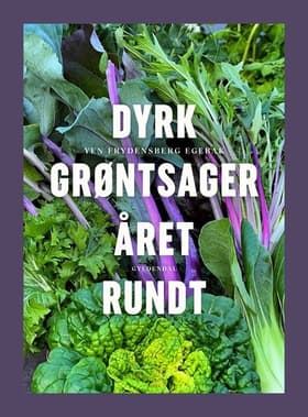 Dyrk grøntsager året rundt af Yen Frydensberg Egebak
