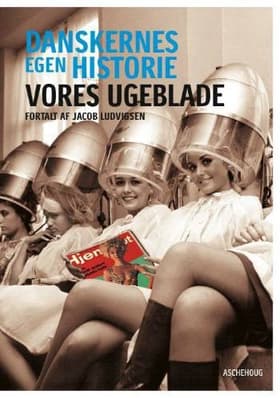 Danskernes egen historie - vores ugeblade af Jacob Ludvigsen