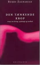 Den tænkende krop - essays om biologi, psykologi og sundhed