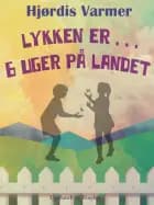 Lykken er . . . 6 uger på landet (1. del af serie)