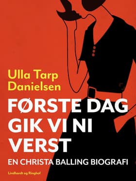 Christa Balling - biografi baseret på Christas båndede beretning - Første dag gik vi ni verst af Ulla Tarp Danielsen