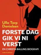 Christa Balling - biografi baseret på Christas båndede beretning - Første dag gik vi ni verst