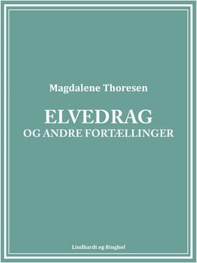 Elvedrag og andre fortællinger af Magdalene Thoresen