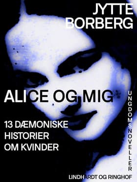 Alice og mig: 13 dæmoniske historier om kvinder af Jytte Borberg