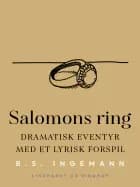 Salomons ring: Dramatisk eventyr med et lyrisk forspil