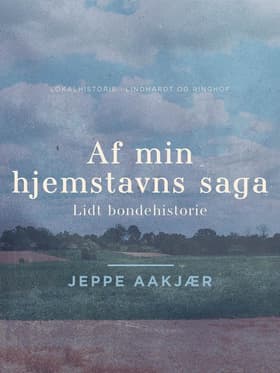 Af min hjemstavns saga. Lidt bondehistorie af Jeppe Aakjær