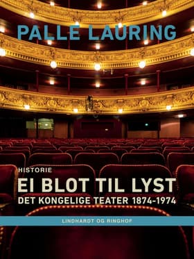 Ei blot til lyst: Det Kongelige Teater 1874-1974 af Palle Lauring