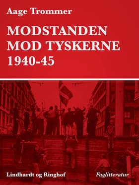 Modstanden mod tyskerne 1940-45 af Aage Trommer
