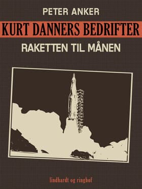 Kurt Danners bedrifter: Raketten til månen af Peter Anker