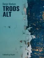 Trods alt