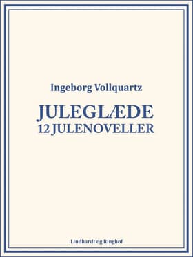 Juleglæde: 12 julenoveller af Ingeborg Vollquartz