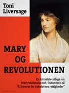 Mary og revolutionen. En historisk collage om Mary Wollstonecraft, forfatteren til "Et forsvar for kvindernes rettigheder"