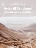 Vejen til Betlehem. En moderne pilgrimsfærd