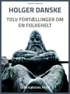 Holger Danske. Tolv fortællinger om en folkehelt