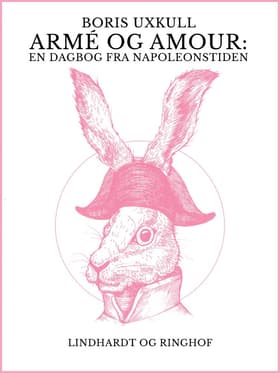 Armé og amour: En dagbog fra Napoleonstiden af Boris Uxkull
