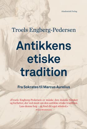 Antikkens etiske tradition. Fra Sokrates til Marcus Aurelius af Troels Engberg-Pedersen