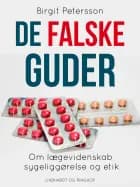 De falske guder. Om lægevidenskab, sygeliggørelse og etik