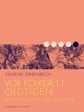 Vor folkeæt i oldtiden: Menneskelivet og guderne af Vilhelm Grønbech
