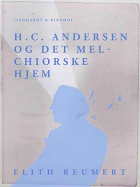H.C. Andersen og det Melchiorske Hjem af Elith Reumert
