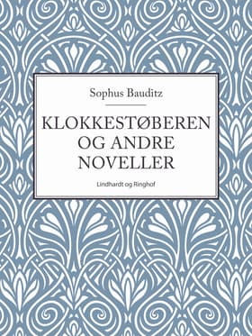 Klokkestøberen og andre noveller af Sophus Bauditz