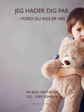Jeg hader dig far fordi du ikke er her. En bog om fædre og især sønner af Lene Rem
