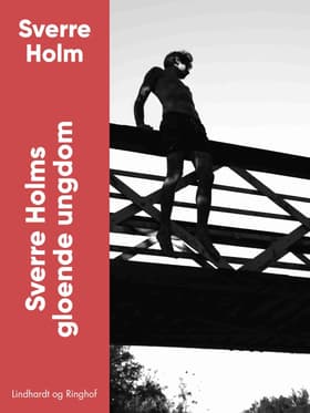 Sverre Holms gloende ungdom af Sverre Holm