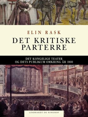 Det kritiske parterre. Det Kongelige Teater og dets publikum omkring år 1800 af Elin Rask