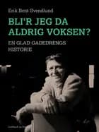 Bli'r jeg da aldrig voksen? En glad gadedrengs historie