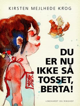 Du er nu ikke så tosset, Berta! af Kirsten Mejlhede