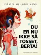 Du er nu ikke så tosset, Berta!