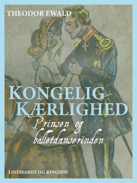 Kongelig kærlighed - Prinsen og balletdanserinden af Theodor Ewald