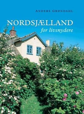 Nordsjælland for livsnydere af Anders Grøndahl