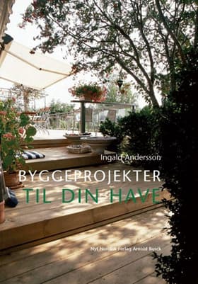 Byggeprojekter til din have af Ingald Andersson