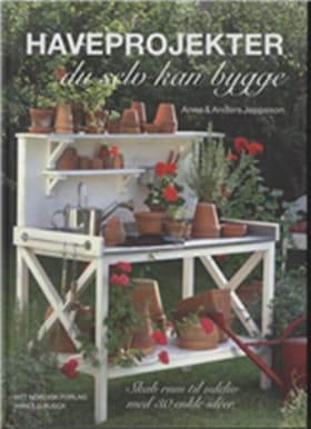 Haveprojekter du selv kan bygge af Anders Jeppsson