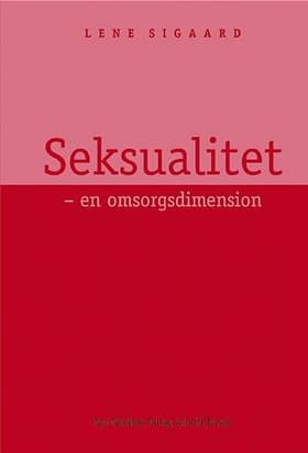 Seksualitet - en omsorgsdimension af Lene Sigaard