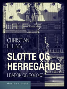 Slotte og herregårde i barok og rokoko af Christian Elling