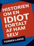 Historien om en idiot. Fortalt af ham selv