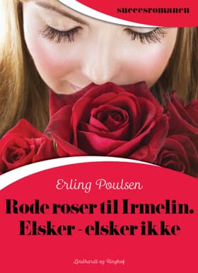Røde roser til Irmelin. Elsker - elsker ikke af Erling Poulsen